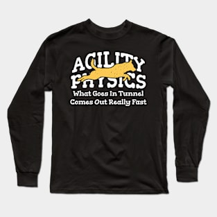 Agility Physics What Goes In Tunnel Comes Out Really Fast Long Sleeve T-Shirt